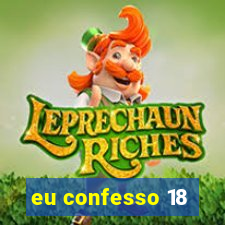 eu confesso 18